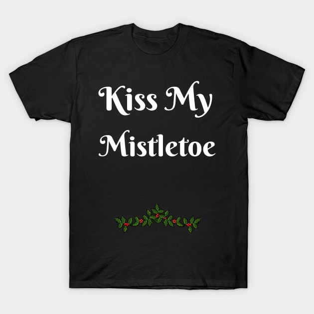 Mistletoe Kiss Me T-Shirt by Dedication